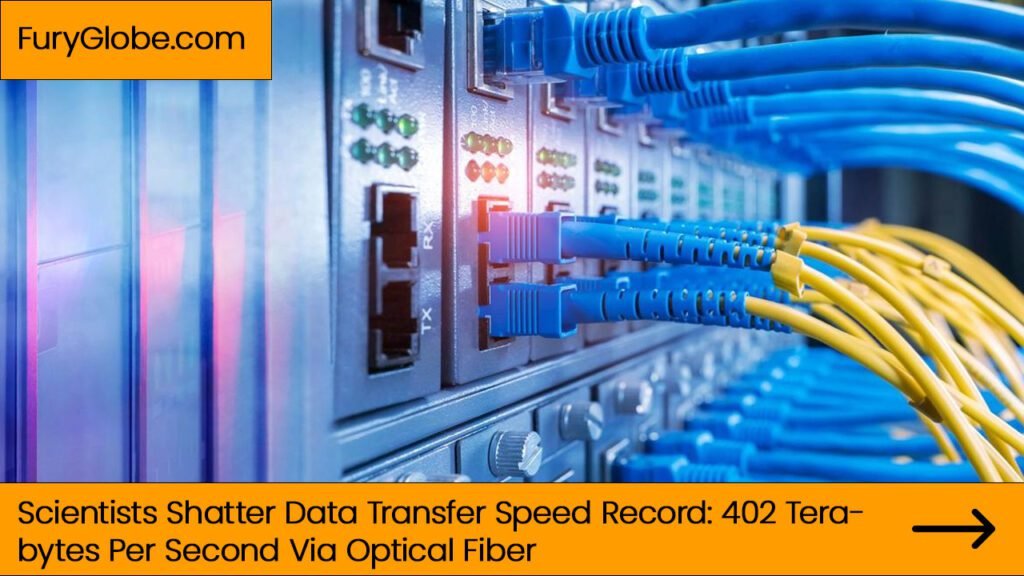 Scientists Shatter Data Transfer Speed Record: 402 Terabytes Per Second Via Optical Fiber