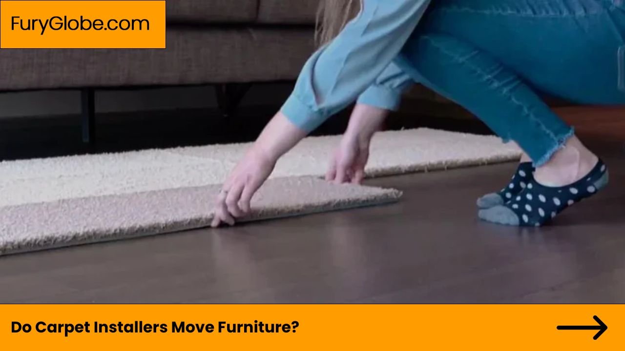 Do Carpet Installers Move Furniture?